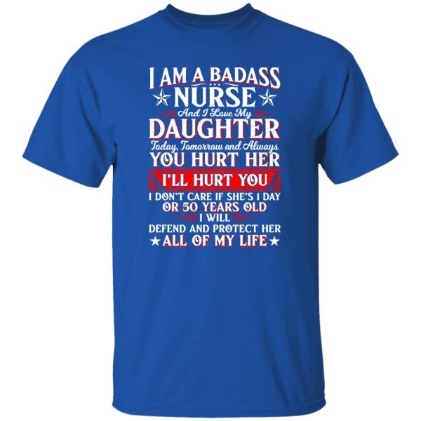 I Am A Badass Nurse And I Love My Daughter Today Tomorrow And Always Shirt