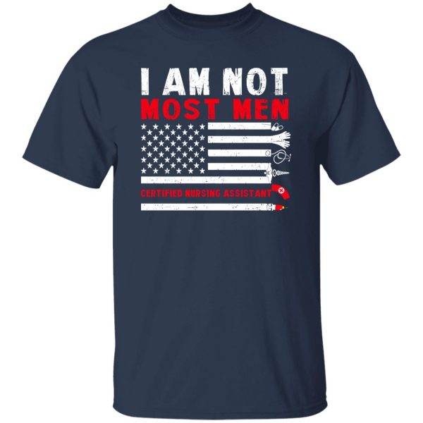 I Am Not Most Men Certified Nursing Assistant Shirt