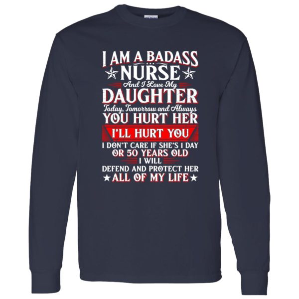 I Am A Badass Nurse And I Love My Daughter Today Tomorrow And Always Shirt