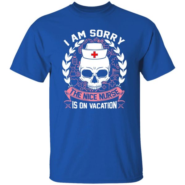 I Am Sorry The Nice Nurse Is On Vacation Skull Shirt