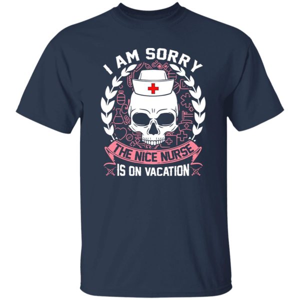 I Am Sorry The Nice Nurse Is On Vacation Skull Shirt