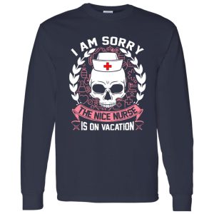 I Am Sorry The Nice Nurse Is On Vacation Skull Shirt