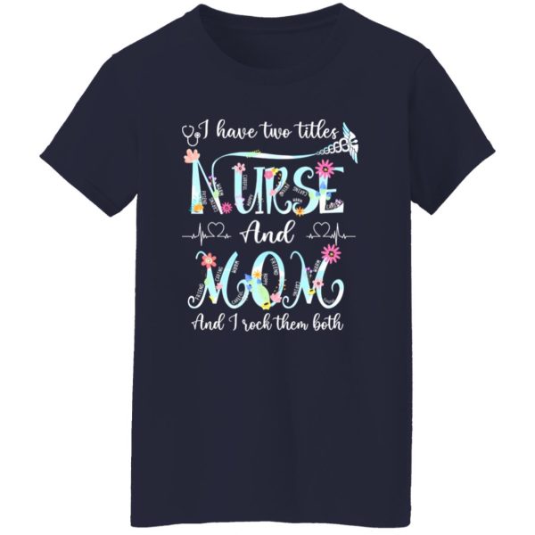 I Have Two Titles Nurse And Mom And I Rock Them Both Shirt