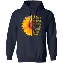 I Became A Nurse Because Your Life Is Worth My Time Sunflower V2 Shirt