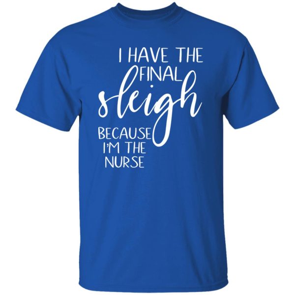 I Have The Final Sleigh Because I’m The Nurse for Christmas Shirt