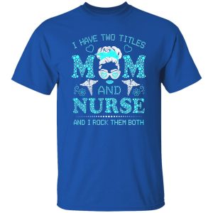 I Have Two Titles Nurse And Dog Mom And I Rock Them Both Shirt