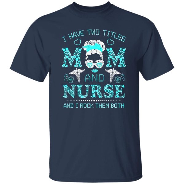 I Have Two Titles Nurse And Dog Mom And I Rock Them Both Shirt