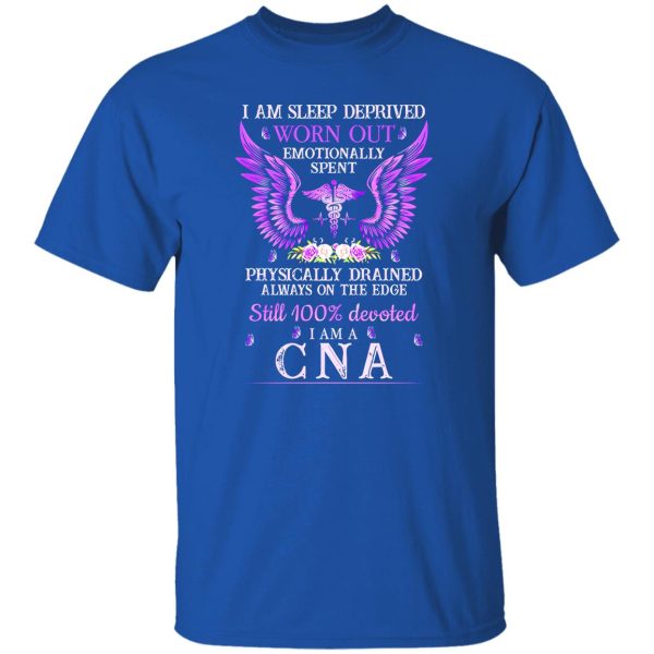 I Am Sleep Deprived Worn Out Emotionally Spent Certified Nursing Assistant Shirt