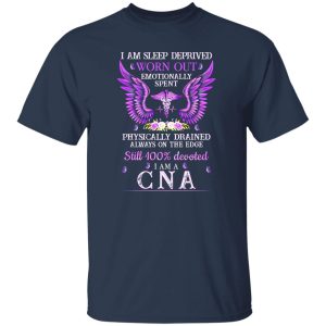 I Am Sleep Deprived Worn Out Emotionally Spent Certified Nursing Assistant Shirt