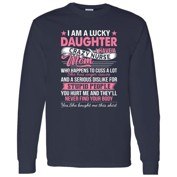 I Am A Lucky Daughter I Have A Crazy Nurse Mom Who Happens To Cuss A Lot Shirt