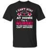 I Can’t Stay At Home I’m A Nurse We Fight When Others Can’t Anymore Shirt