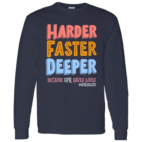 Harder Faster Deeper Because CPR Saves Lives #Nurselife Shirt