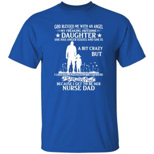 God Blessed Me With An Angel My Freaking Awesome Daughter I Get To Be Shirt