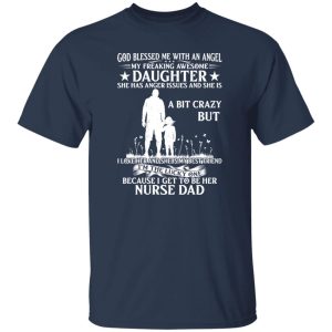 God Blessed Me With An Angel My Freaking Awesome Daughter I Get To Be Shirt