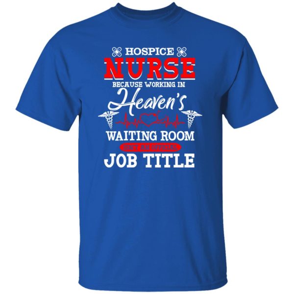 Hospice Nurse Because Working In Heaven’s Waiting Room Shirt