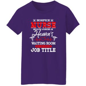 Hospice Nurse Because Working In Heaven’s Waiting Room Shirt