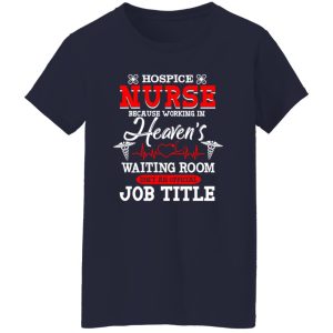 Hospice Nurse Because Working In Heaven’s Waiting Room Shirt