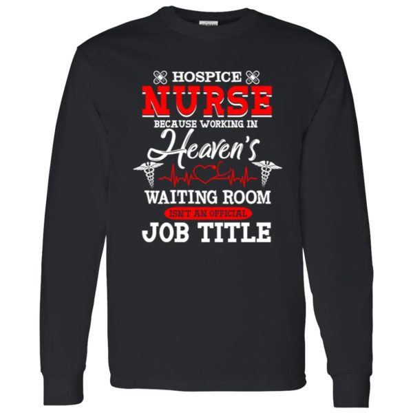 Hospice Nurse Because Working In Heaven’s Waiting Room Shirt