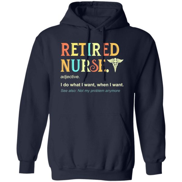 I’m A Retired Nurse Not My Problems Anymore Shirt