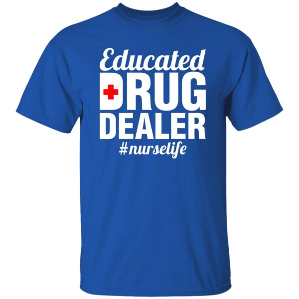 Educated Drug Dealer Nurse Life Shirt