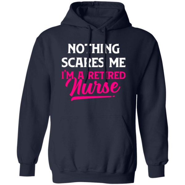 Funny Nurse Retirement Shirt, Nothing Scares Me I’m A Retired Nurse Shirt