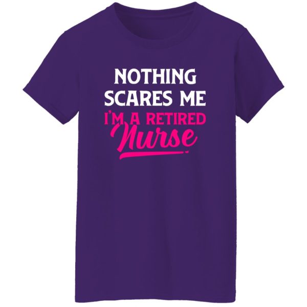 Funny Nurse Retirement Shirt, Nothing Scares Me I’m A Retired Nurse Shirt