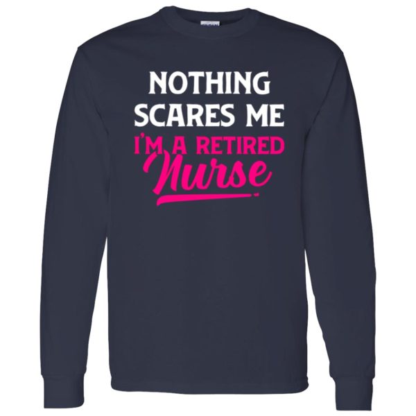 Funny Nurse Retirement Shirt, Nothing Scares Me I’m A Retired Nurse Shirt