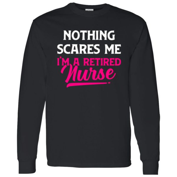 Funny Nurse Retirement Shirt, Nothing Scares Me I’m A Retired Nurse Shirt