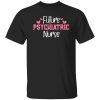 Future Psychiatric Nurse Cool Design Shirt