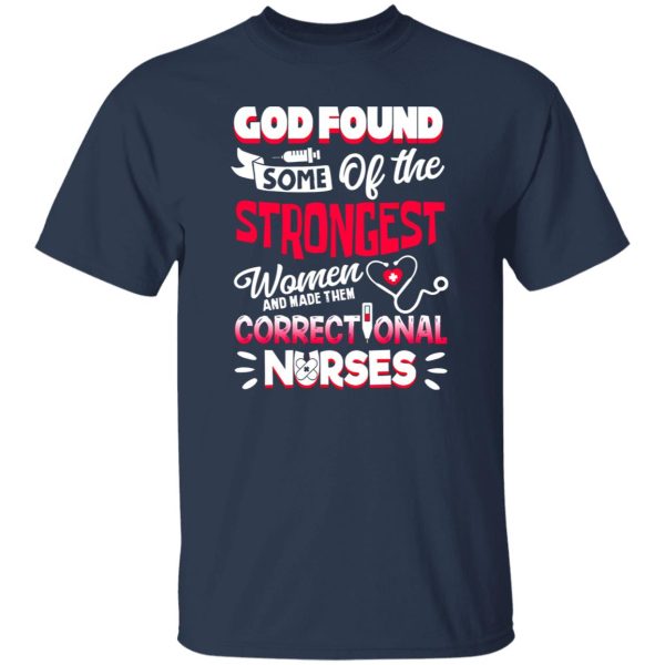 God Found Some Of The Strongest Women And Made Them Correctional Shirt