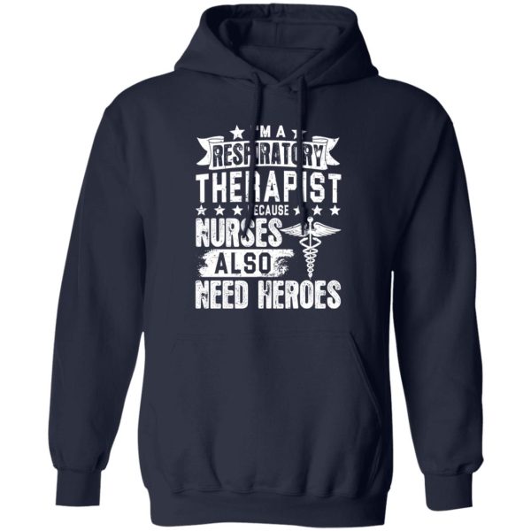 I’m A Respiratory Therapist Because Nurses Also Need Heroes Shirt