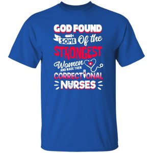 God Found Some Of The Strongest Women And Made Them Correctional Shirt