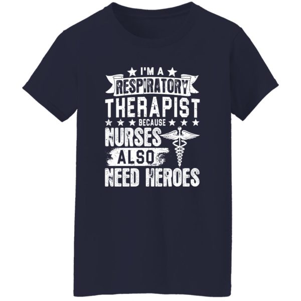 I’m A Respiratory Therapist Because Nurses Also Need Heroes Shirt