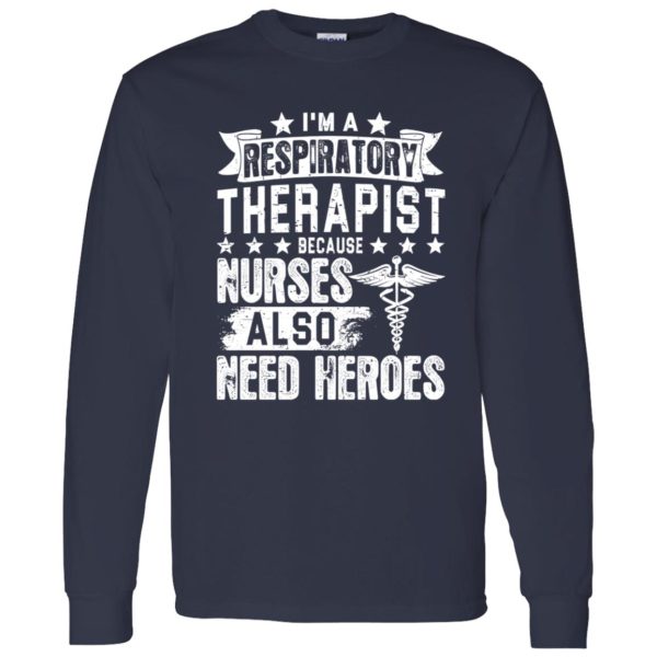 I’m A Respiratory Therapist Because Nurses Also Need Heroes Shirt