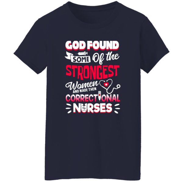 God Found Some Of The Strongest Women And Made Them Correctional Shirt