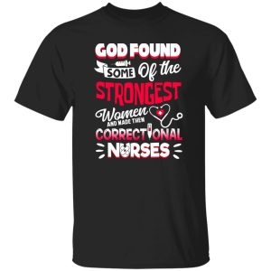 God Found Some Of The Strongest Women And Made Them Correctional Shirt