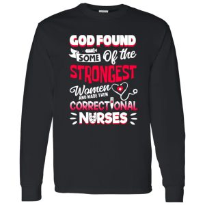 God Found Some Of The Strongest Women And Made Them Correctional Shirt