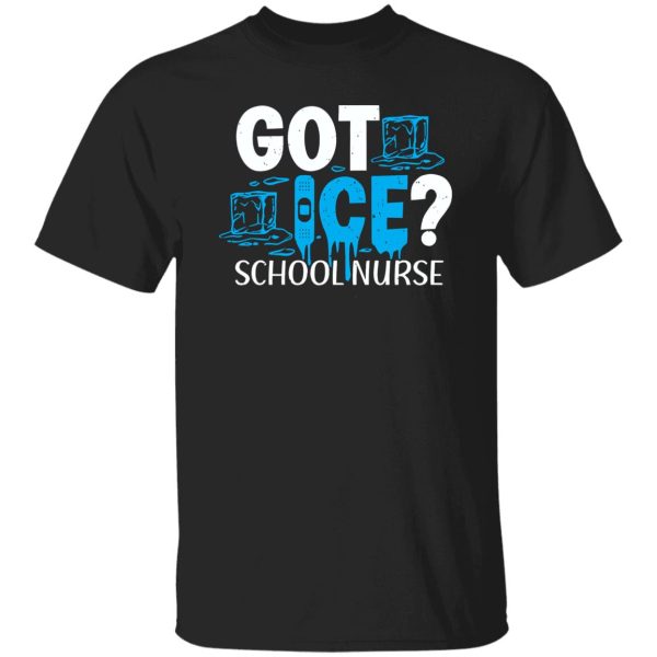 Got Ice School Nurse Back To School Nursing Shirt