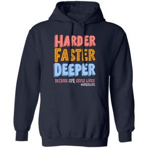 Harder Faster Deeper Because CPR Saves Lives #Nurselife Shirt