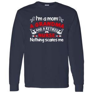 I’m A Mom A Grandma And A Retired Nurse Nothing Scares Me V2 Shirt