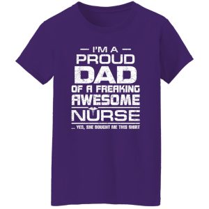 I’m A Proud Dad Of A Freaking Awesome Nurse For Father Shirt