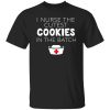 I Nurse The Cutest Cookies In The Batch Shirt