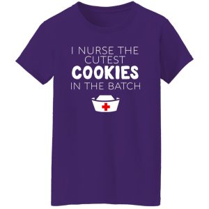 I Nurse The Cutest Cookies In The Batch Shirt