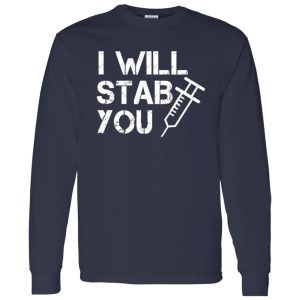 I Will Stab You Funny Design Gifts for Nurse Shirt