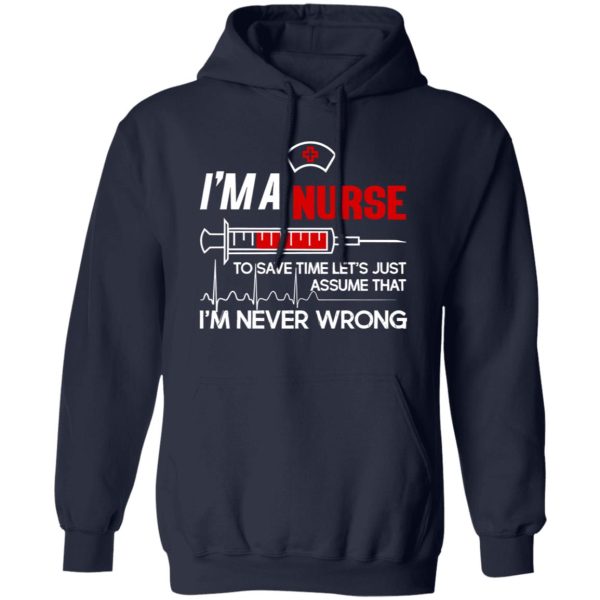 I’m A Nurse To Save Time Let’s Just Assume That I’m Never Wrong Shirt