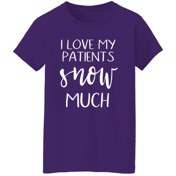 I Love My Patients Snow Much Nurse Life Shirt