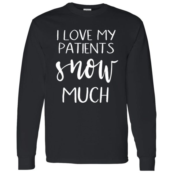 I Love My Patients Snow Much Nurse Life Shirt