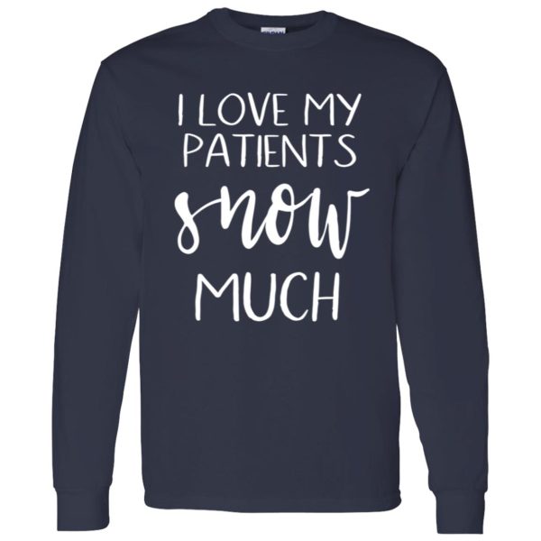 I Love My Patients Snow Much Nurse Life Shirt