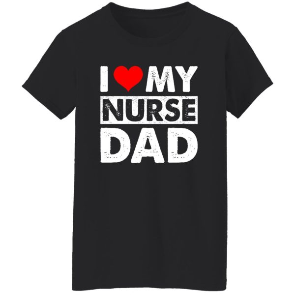 I Love My Nurse Dad Red Heart Gift for Dad Shirt