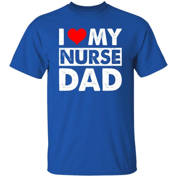 I Love My Nurse Dad Red Heart Gift for Dad Shirt